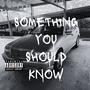 Something You Should Know (Explicit)
