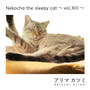 Nekocha the sleepy cat ～vol.XIII～