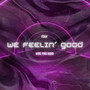 We Feelin' Good (Explicit)