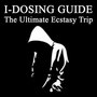 I-Dosing Guide (The Ultimate Ecstacy Trip)