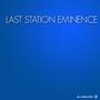 Last Station Eminence