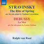 Stravinsky, I.: The Rite of Spring (Arr. V. Leyetchkiss for Piano) / Debussy, C.: La Mer (Arr. L. Garban for Piano) [Raat]