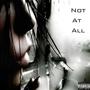 Not At All (feat. j6y & prod.kenzee) [Explicit]