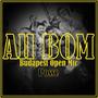 All BOM Budapest Open Mic Posse (feat. SNEEZ, Anno, Zéu, Tony Nameless, Leslie & Dana) [Explicit]