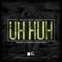 Uh Huh (Explicit)