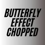 Butterfly Effect Chopped (Remix) [Explicit]