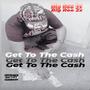 Get To The Cash (Explicit)