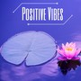 Positive Vibes - Relaxing Tracks for Yoga, Training and Chakra Meditations