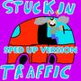 Stuck in Traffic (Sped Up Version) [Explicit]