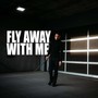 fly away with me