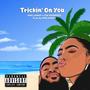 Trickin' On You (Explicit)