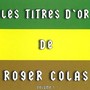 Les titres d'or de roger colas, Vol. 1