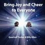 Bring Joy and Cheer to Everyone