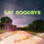 Say Goodbye