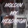 Holdin My HeadHigh (Explicit)