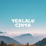 Terlalu cinta