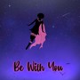 Be With You