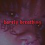 Barely Breathing (Explicit)