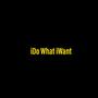iDo What iWant (Explicit)