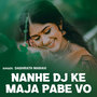 Nanhe Dj Ke Maja Pabe Vo