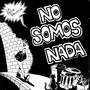 No Somos Nada