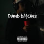 Dumb b¡itches (Explicit)