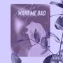 Want Me Bad (feat. 4KDre) [Explicit]