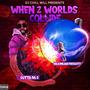 When 2 Worlds Collide (Explicit)