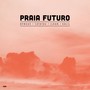 Praia Futuro (feat. Ilhan Ersahin, Catatau, Dengue, Yuri Kalil)