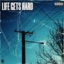 Life Gets Hard (Explicit)