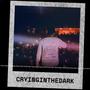 Crying ina dark (Explicit)