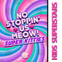 No Stoppin' Us Meow! Super Kitties