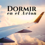 Dormir en el Avion - Música de Fondo para Dormir y Relajarse en Viaje