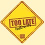 Too Late (Explicit)