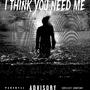 i think you need me (Explicit)