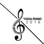 Yoga Piano 2018 - Soothing Songs to Relax and Stretch, Exercise, Yoga Piano Music