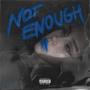 Not Enough (Deluxe) [Explicit]