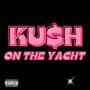 Kush on The Yacht (Explicit)