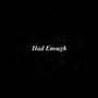 HAD ENOUGH (Explicit)