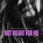 Not Meant For Me (feat. N I K A)