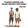 To become a basketball star, you must constantly train yourself