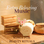 Extra Relaxing Music - Songs for Beauty Rituals