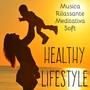 Healthy Lifestyle - Musica Rilassante Soft Meditativa per Dormire Esercizi Yoga Riequilibrare i Chakra con Suoni della Natura Benessere Strumentali