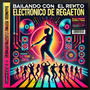 Bailando con el Ritmo Electrónico de Reggaetón Vol.2