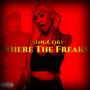 Where The Freaks (Freaky Girl) (feat. 1AMBABYJOKER) [Explicit]