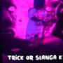 Trick or slanga K (Explicit)