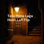 Tera Hone Laga Hoon (Lofi Flip)