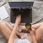 Morning Jazz Cafe - Relaxing Smooth Coffee Music for Work & Study