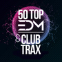 50 TOP EDM & CLUB TRAX