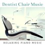 Dentist Chair Music: Relaxing Piano Music